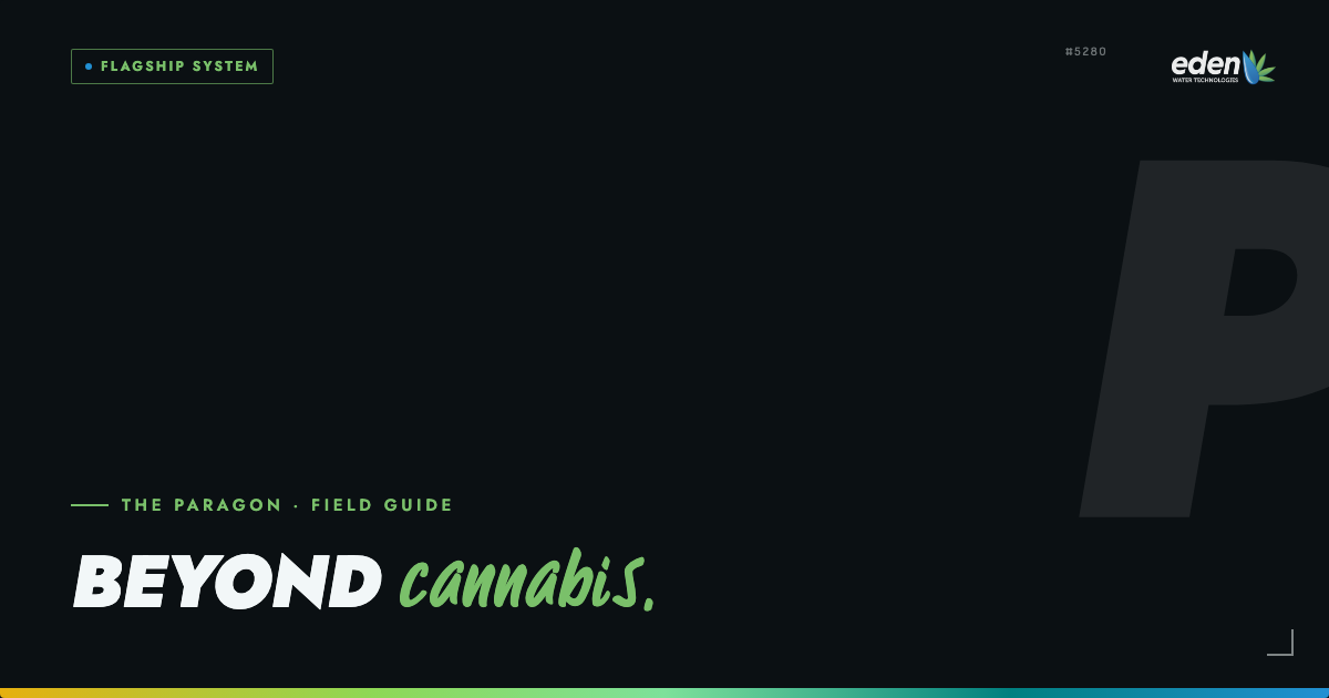 Cultivating Tomorrow: Eden Water Tech's Paragon – Beyond Cannabis, Paving the Way for Sustainable Agriculture Technology!