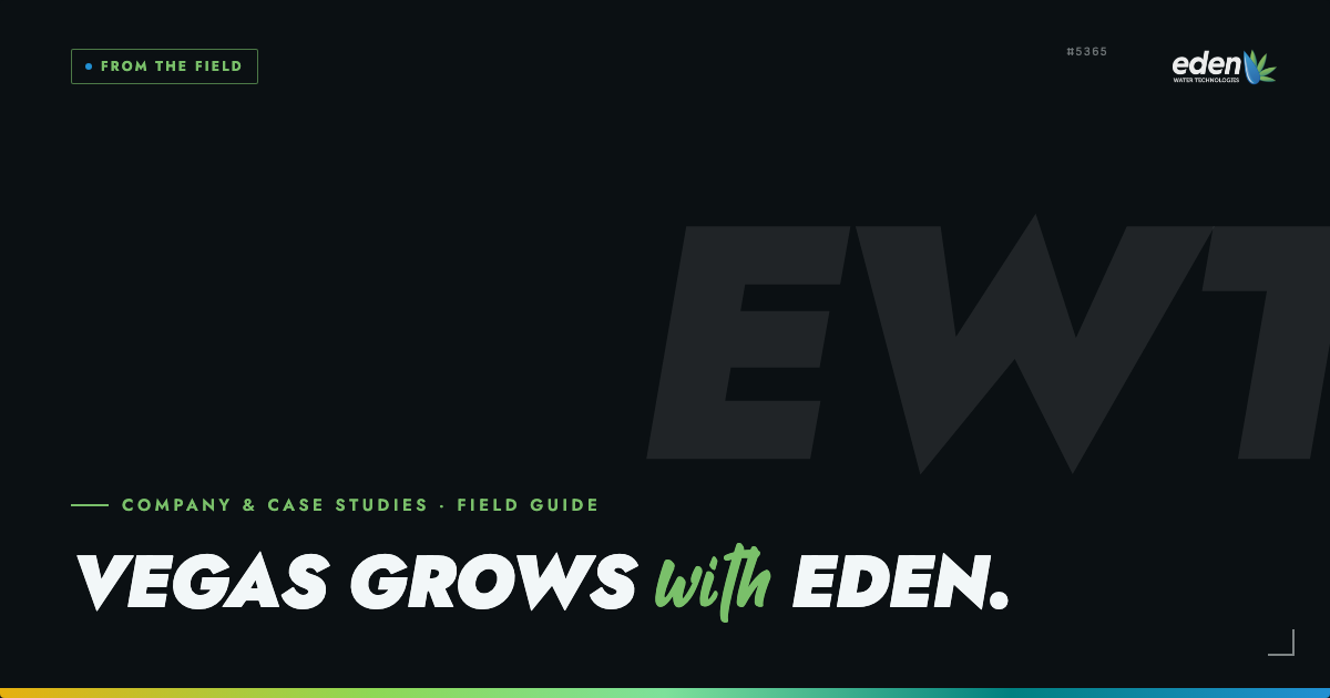 Why Cannabis Companies in Las Vegas and Surrounding Areas Should Choose Eden Water Tech for Water Treatment, Fertigation, and Irrigation Supply Needs